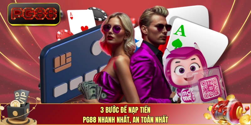 3 bước để nạp tiền PG88 nhanh nhất, an toàn nhất