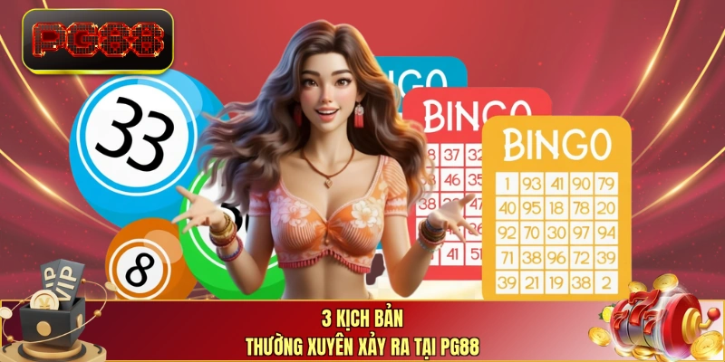 3 kịch bản thường xuyên xảy ra tại PG88