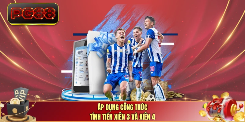 Áp dụng công thức tính tiền xiên 3 và xiên 4