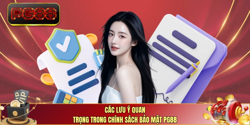 Các lưu ý quan trọng trong chính sách bảo mật PG88