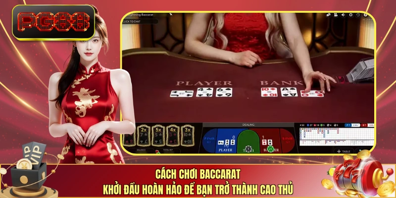 Cách chơi baccarat khởi đầu hoàn hảo để bạn trở thành cao thủ