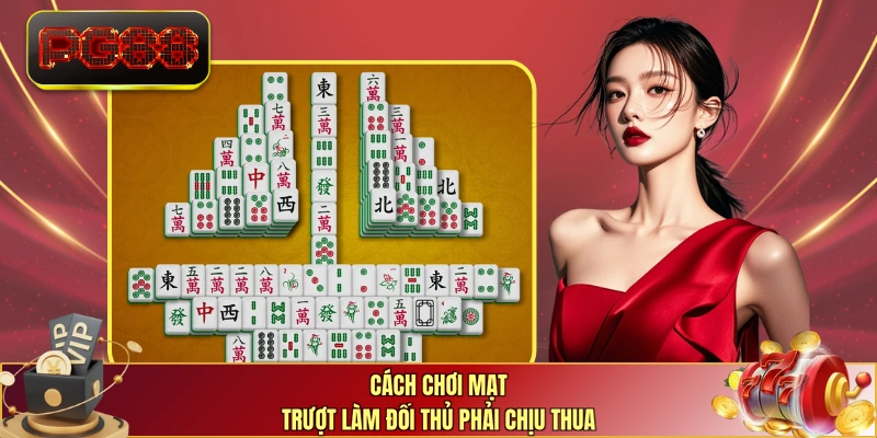 Cách chơi Mạt Trượt làm đối thủ phải chịu thua