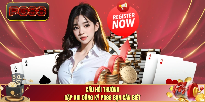 Câu hỏi thường gặp khi đăng ký PG88 bạn cần biết