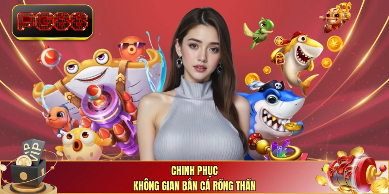 Chinh phục không gian bắn cá rồng thần