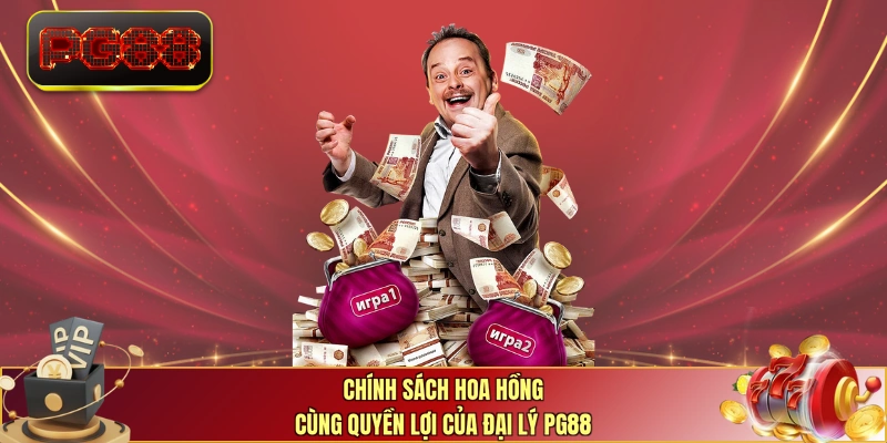 Chính sách hoa hồng cùng quyền lợi của đại lý PG88