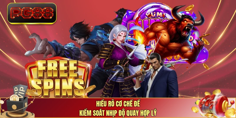 Hiểu rõ cơ chế để kiểm soát nhịp độ quay hợp lý