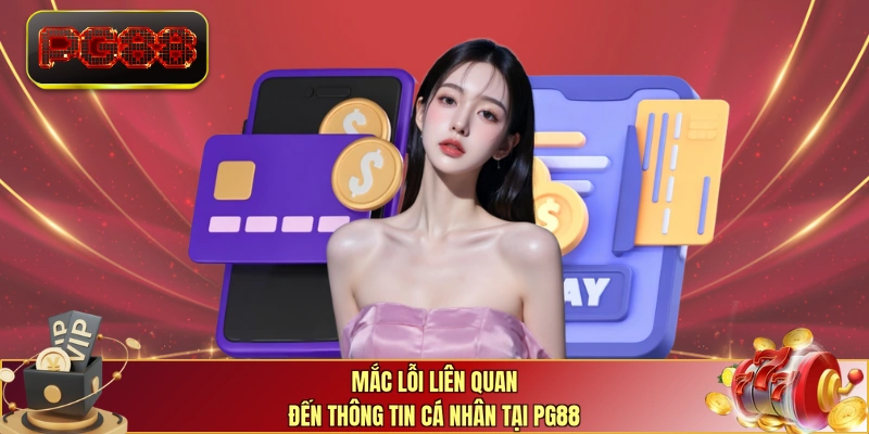 Mắc lỗi liên quan đến thông tin cá nhân tại PG88