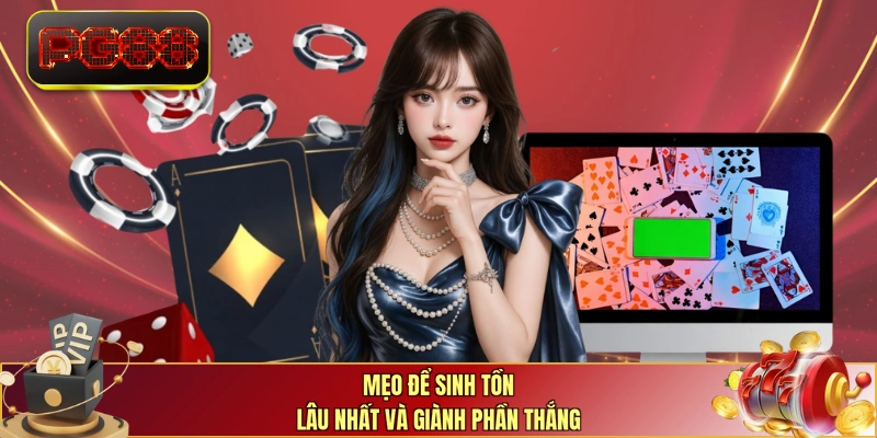 Mẹo để sinh tồn lâu nhất và giành phần thắng