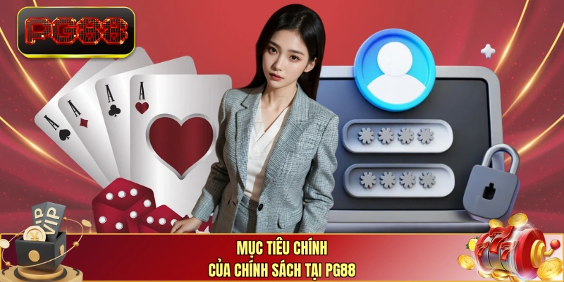 Mục tiêu chính của chính sách tại PG88