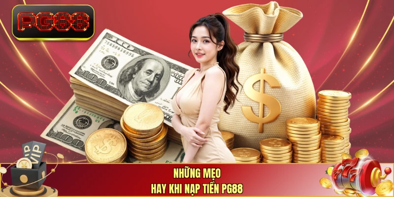 Những mẹo hay khi nạp tiền PG88