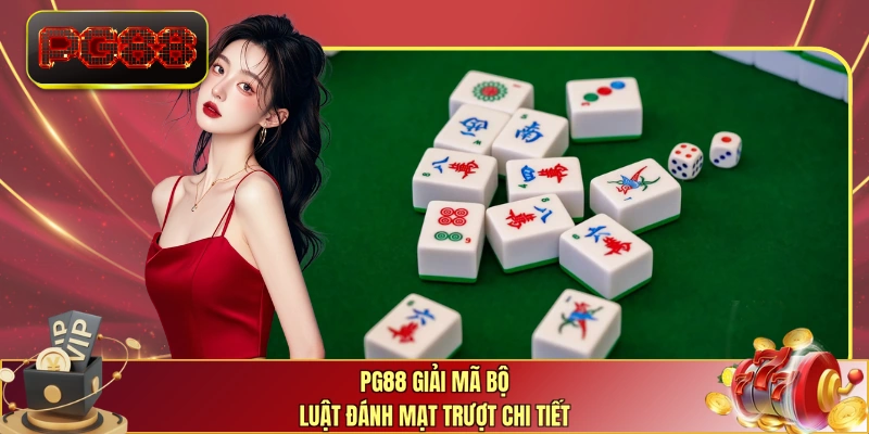 PG88 giải mã bộ luật đánh Mạt Trượt chi tiết