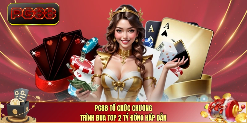 PG88 tổ chức chương trình đua top 2 tỷ đồng hấp dẫn