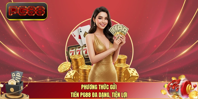 Phương thức gửi tiền PG88 đa dạng, tiện lợi
