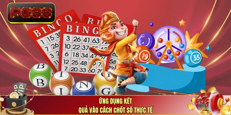 Ứng dụng kết quả vào cách chốt số thực tế